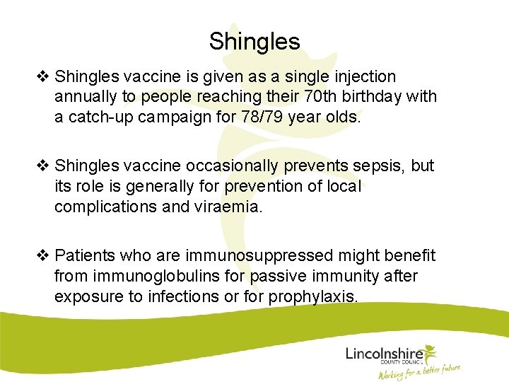 Shingles vaccine is given as a single injection annually to people reaching their 70