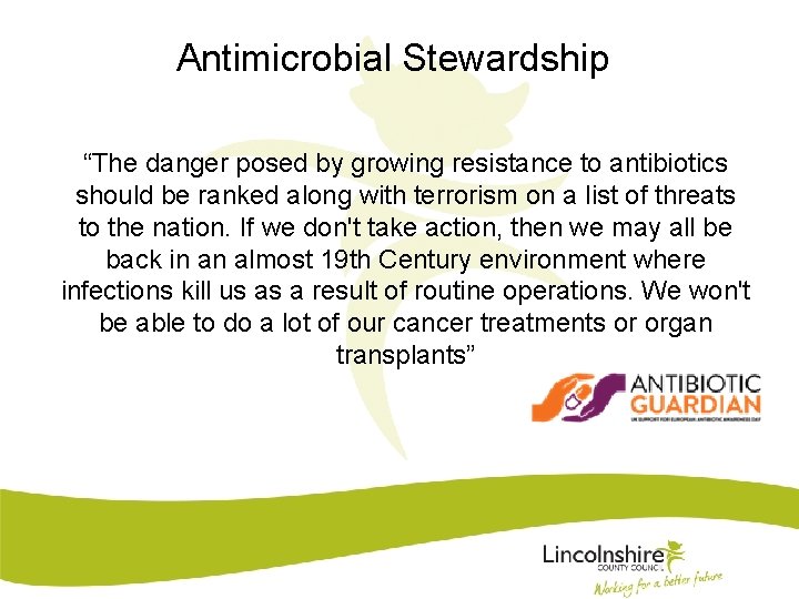 Antimicrobial Stewardship “The danger posed by growing resistance to antibiotics should be ranked along