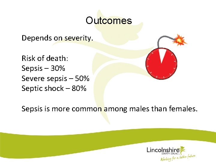 Outcomes Depends on severity. Risk of death: Sepsis – 30% Severe sepsis – 50%