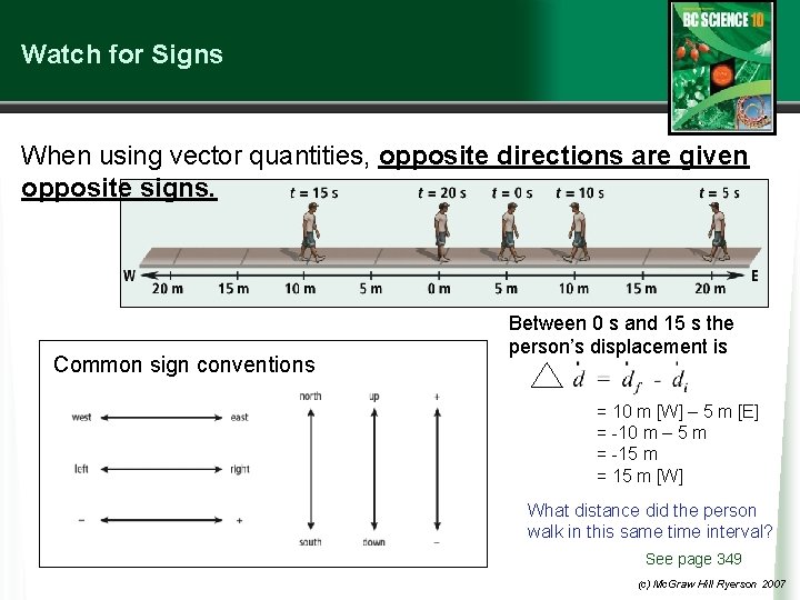 Watch for Signs When using vector quantities, opposite directions are given opposite signs. Common Watch for Signs When using vector quantities, opposite directions are given opposite signs. Common