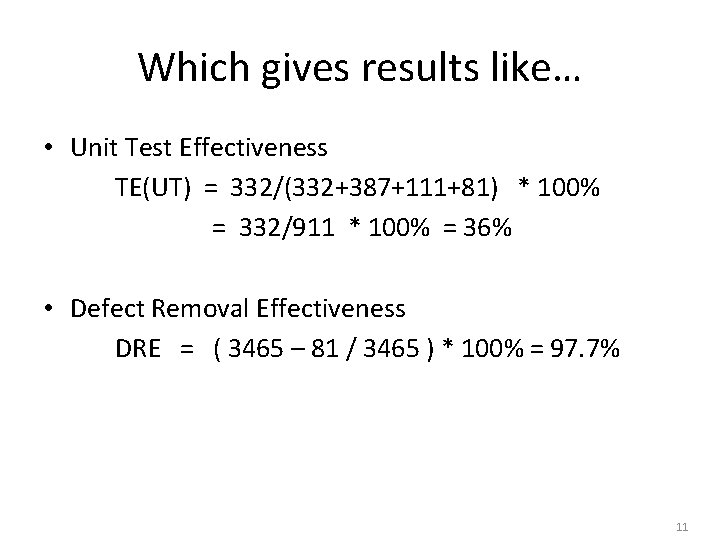 Which gives results like… • Unit Test Effectiveness TE(UT) = 332/(332+387+111+81) * 100% =