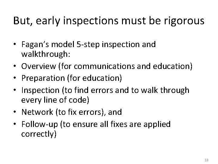 But, early inspections must be rigorous • Fagan’s model 5 -step inspection and walkthrough: