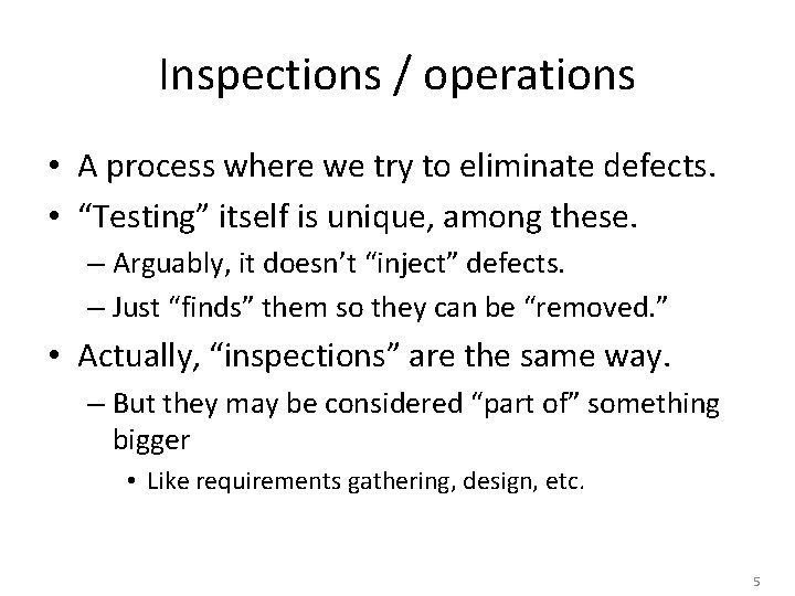 Inspections / operations • A process where we try to eliminate defects. • “Testing”