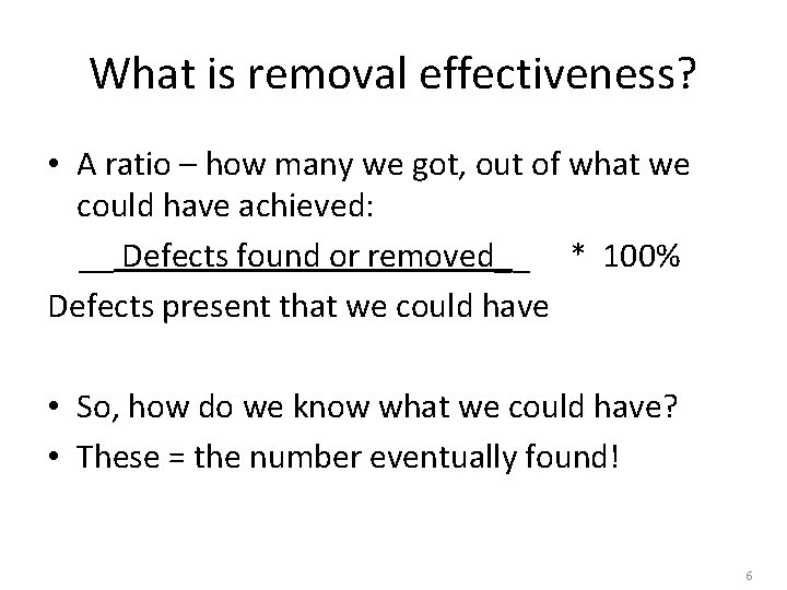What is removal effectiveness? • A ratio – how many we got, out of