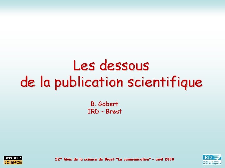 Les dessous de la publication scientifique B. Gobert IRD - Brest 22° Mois de