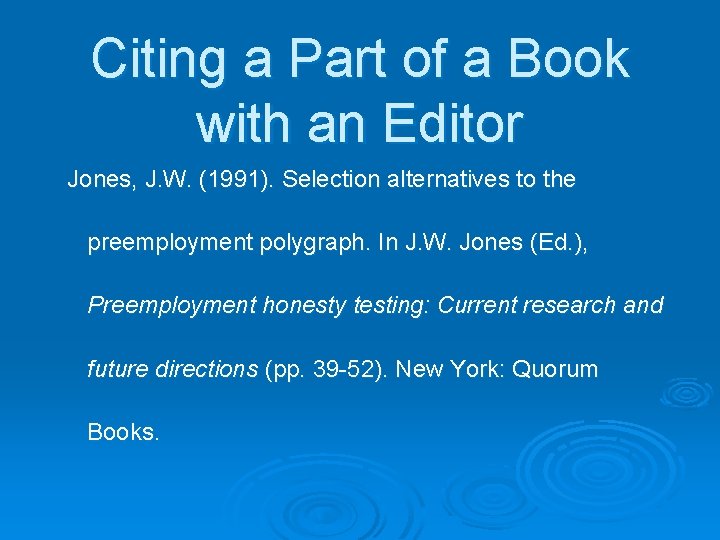 Citing a Part of a Book with an Editor Jones, J. W. (1991). Selection