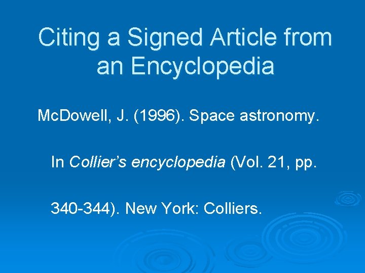 Citing a Signed Article from an Encyclopedia Mc. Dowell, J. (1996). Space astronomy. In