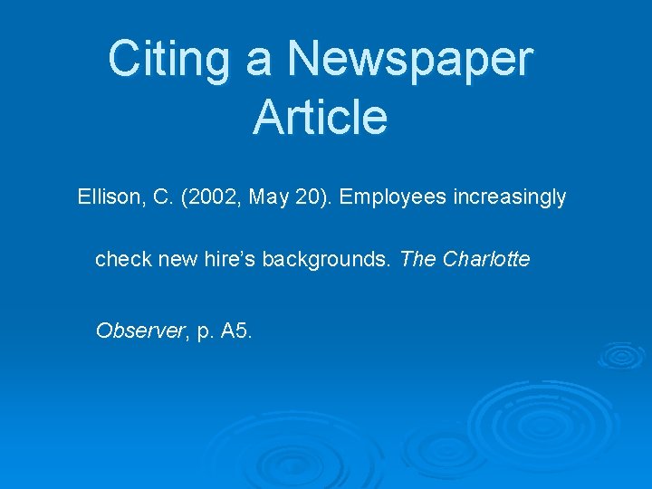 Citing a Newspaper Article Ellison, C. (2002, May 20). Employees increasingly check new hire’s