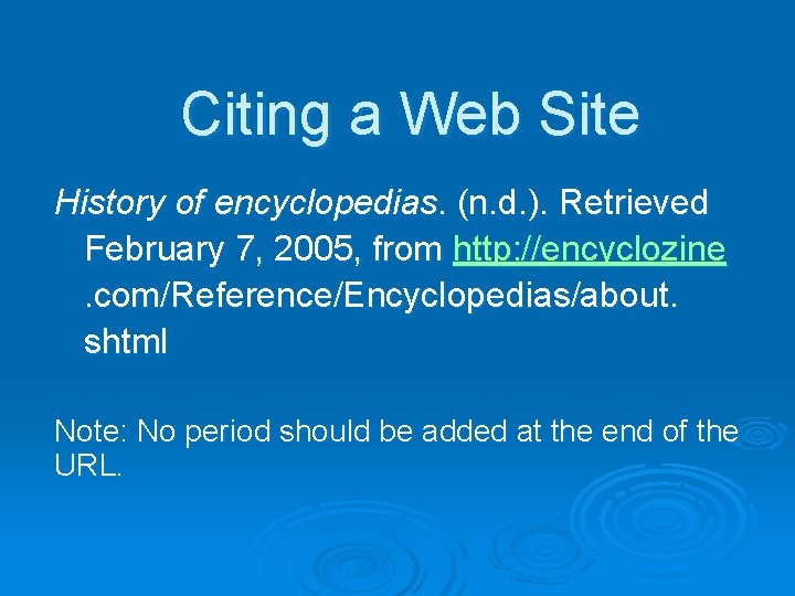 Citing a Web Site History of encyclopedias. (n. d. ). Retrieved February 7, 2005,