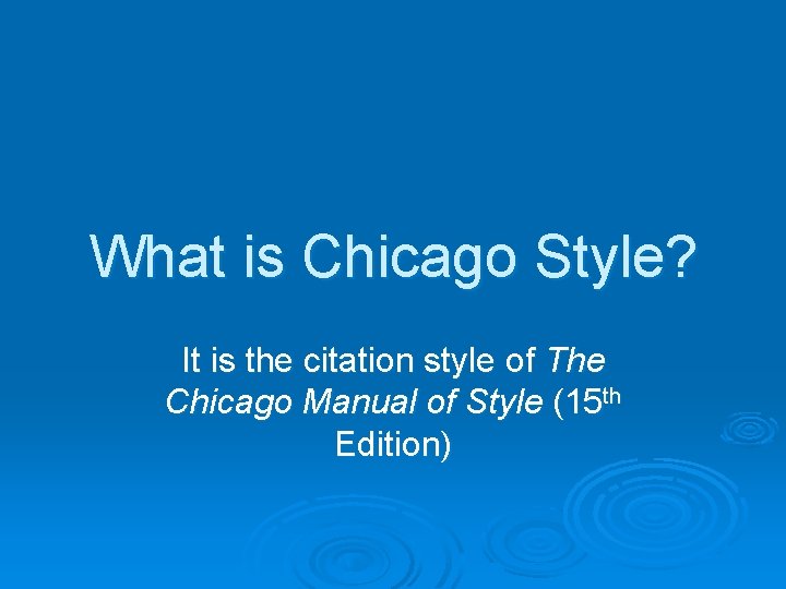 What is Chicago Style? It is the citation style of The Chicago Manual of