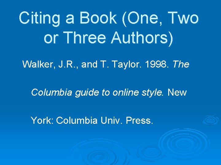 Citing a Book (One, Two or Three Authors) Walker, J. R. , and T.