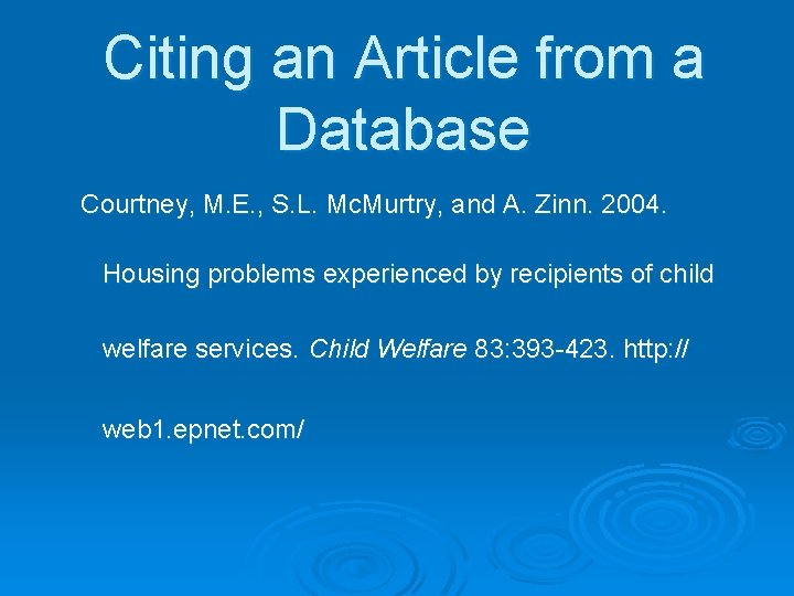 Citing an Article from a Database Courtney, M. E. , S. L. Mc. Murtry,