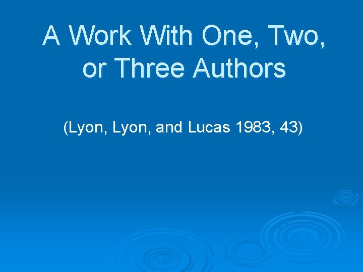 A Work With One, Two, or Three Authors (Lyon, and Lucas 1983, 43) 