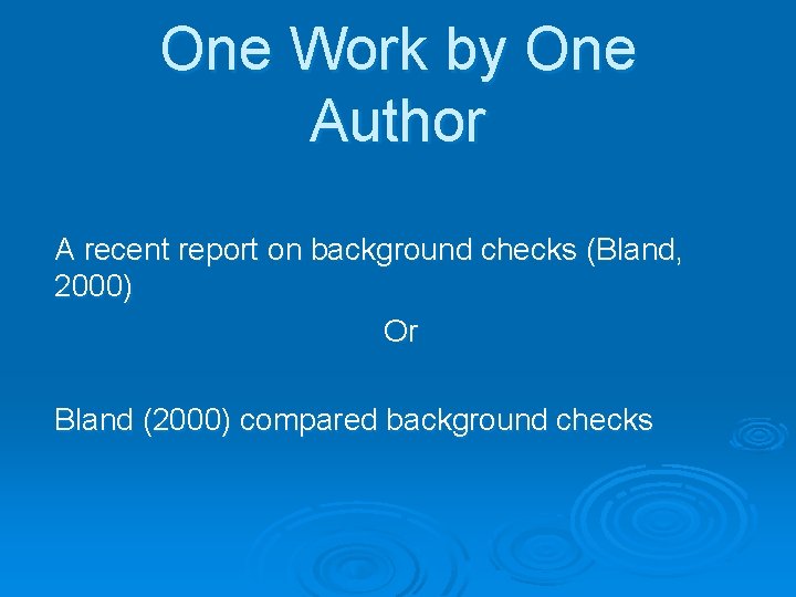 One Work by One Author A recent report on background checks (Bland, 2000) Or
