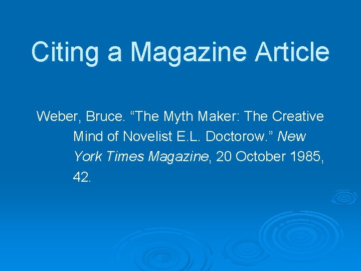 Citing a Magazine Article Weber, Bruce. “The Myth Maker: The Creative Mind of Novelist
