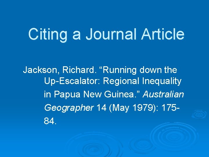 Citing a Journal Article Jackson, Richard. “Running down the Up-Escalator: Regional Inequality in Papua