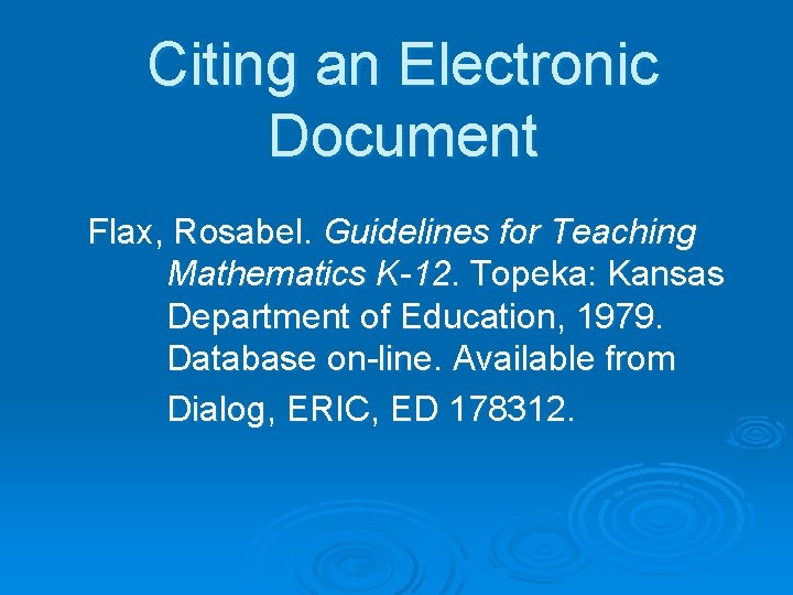 Citing an Electronic Document Flax, Rosabel. Guidelines for Teaching Mathematics K-12. Topeka: Kansas Department