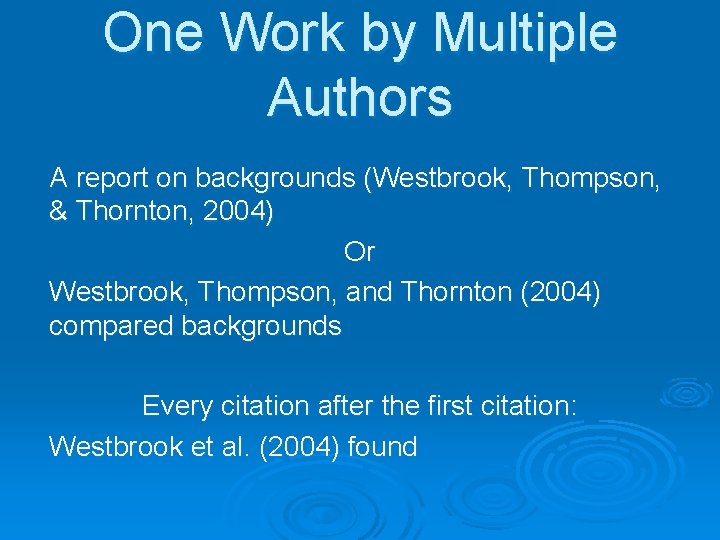 One Work by Multiple Authors A report on backgrounds (Westbrook, Thompson, & Thornton, 2004)