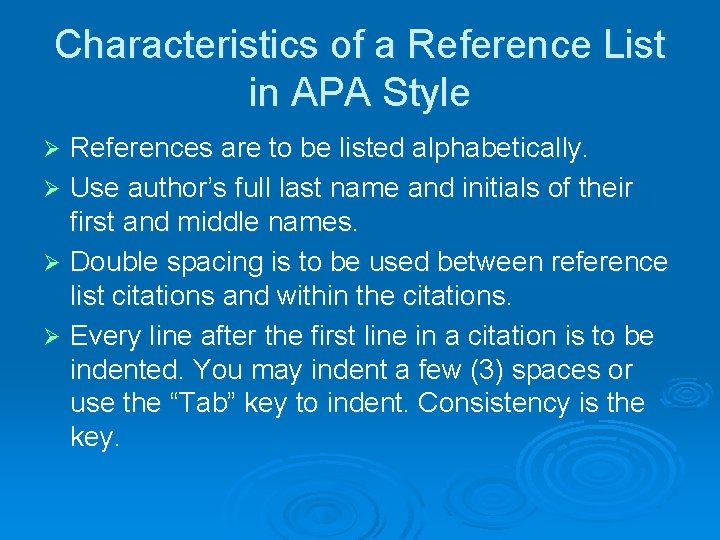 Characteristics of a Reference List in APA Style References are to be listed alphabetically.