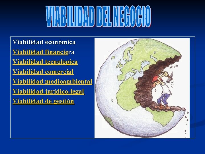Viabilidad económica Viabilidad financiera Viabilidad tecnológica Viabilidad comercial Viabilidad medioambiental Viabilidad jurídico-legal Viabilidad de Viabilidad económica Viabilidad financiera Viabilidad tecnológica Viabilidad comercial Viabilidad medioambiental Viabilidad jurídico-legal Viabilidad de