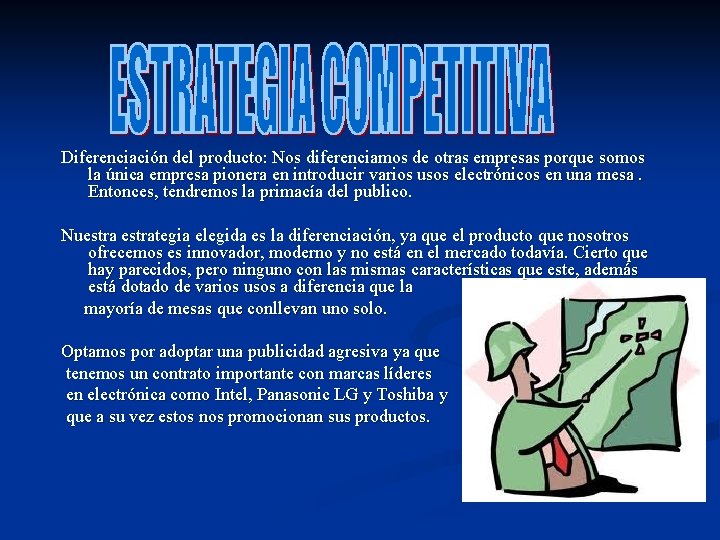 Diferenciación del producto: Nos diferenciamos de otras empresas porque somos la única empresa pionera Diferenciación del producto: Nos diferenciamos de otras empresas porque somos la única empresa pionera