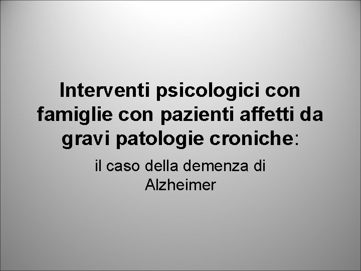 Interventi psicologici con famiglie con pazienti affetti da gravi patologie croniche: il caso della