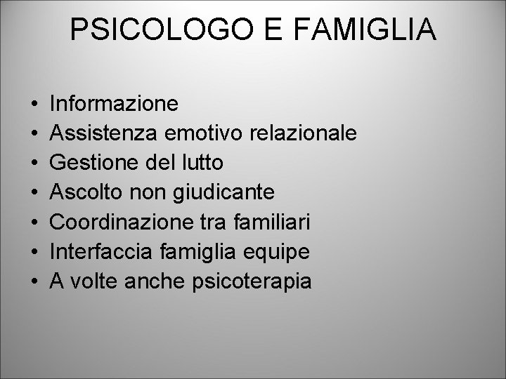 PSICOLOGO E FAMIGLIA • • Informazione Assistenza emotivo relazionale Gestione del lutto Ascolto non