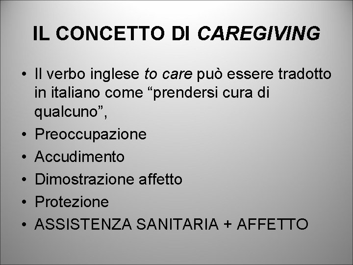IL CONCETTO DI CAREGIVING • Il verbo inglese to care può essere tradotto in