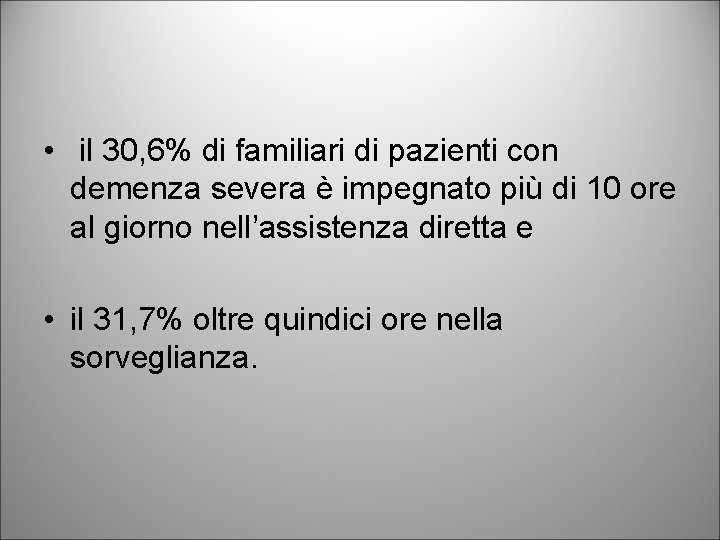  • il 30, 6% di familiari di pazienti con demenza severa è impegnato