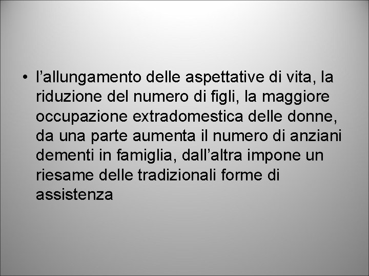  • l’allungamento delle aspettative di vita, la riduzione del numero di figli, la