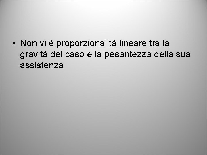  • Non vi è proporzionalità lineare tra la gravità del caso e la