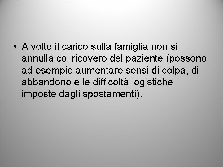  • A volte il carico sulla famiglia non si annulla col ricovero del