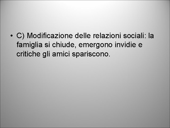  • C) Modificazione delle relazioni sociali: la famiglia si chiude, emergono invidie e