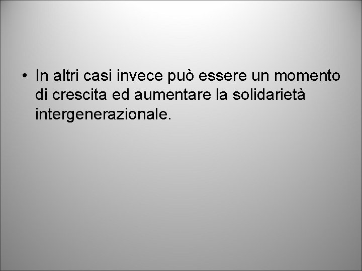  • In altri casi invece può essere un momento di crescita ed aumentare