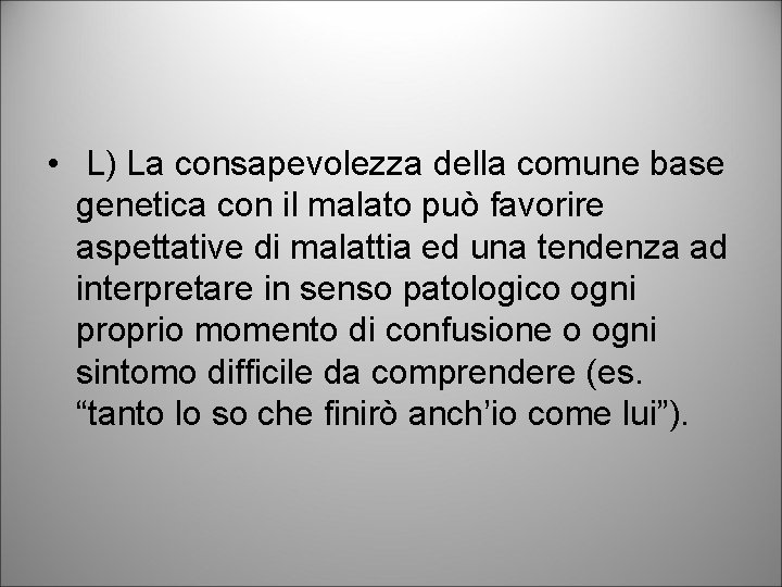  • L) La consapevolezza della comune base genetica con il malato può favorire