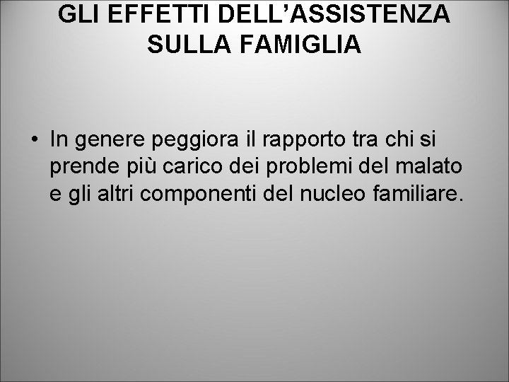 GLI EFFETTI DELL’ASSISTENZA SULLA FAMIGLIA • In genere peggiora il rapporto tra chi si