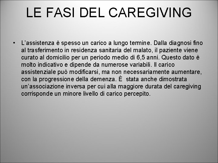 LE FASI DEL CAREGIVING • L’assistenza è spesso un carico a lungo termine. Dalla