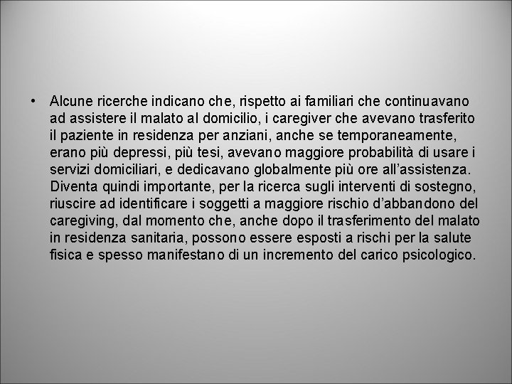  • Alcune ricerche indicano che, rispetto ai familiari che continuavano ad assistere il