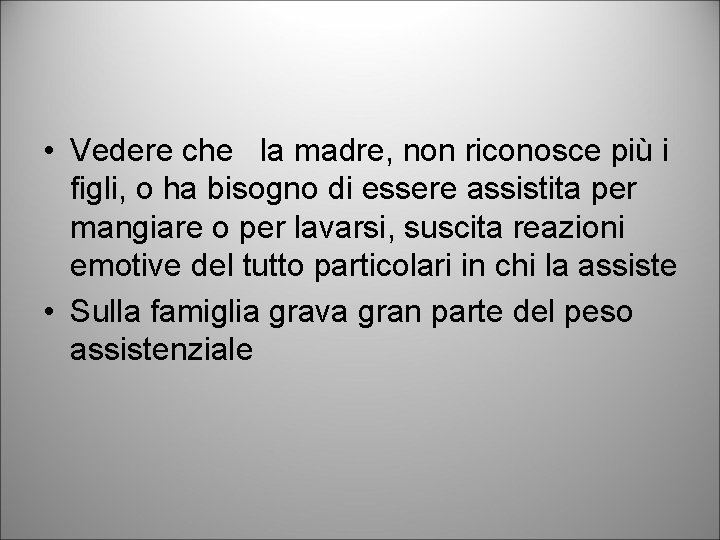  • Vedere che la madre, non riconosce più i figli, o ha bisogno