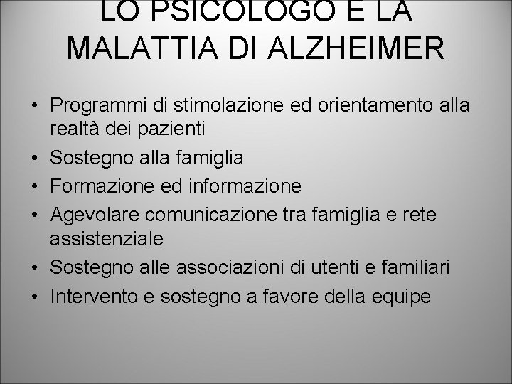 LO PSICOLOGO E LA MALATTIA DI ALZHEIMER • Programmi di stimolazione ed orientamento alla