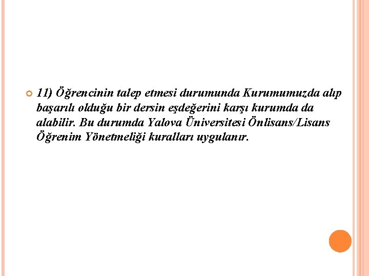 11) Öğrencinin talep etmesi durumunda Kurumumuzda alıp başarılı olduğu bir dersin eşdeğerini karşı 11) Öğrencinin talep etmesi durumunda Kurumumuzda alıp başarılı olduğu bir dersin eşdeğerini karşı