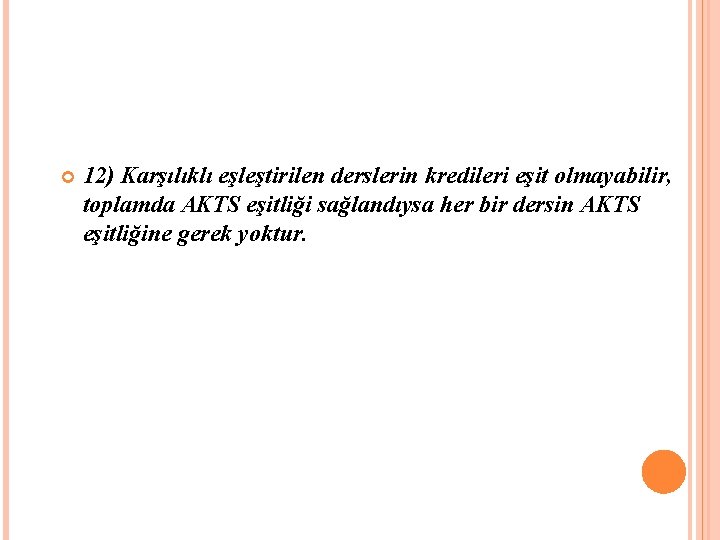  12) Karşılıklı eşleştirilen derslerin kredileri eşit olmayabilir, toplamda AKTS eşitliği sağlandıysa her bir