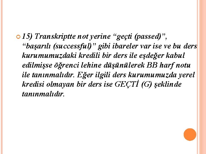 15) Transkriptte not yerine “geçti (passed)”, “başarılı (successful)” gibi ibareler var ise ve 15) Transkriptte not yerine “geçti (passed)”, “başarılı (successful)” gibi ibareler var ise ve