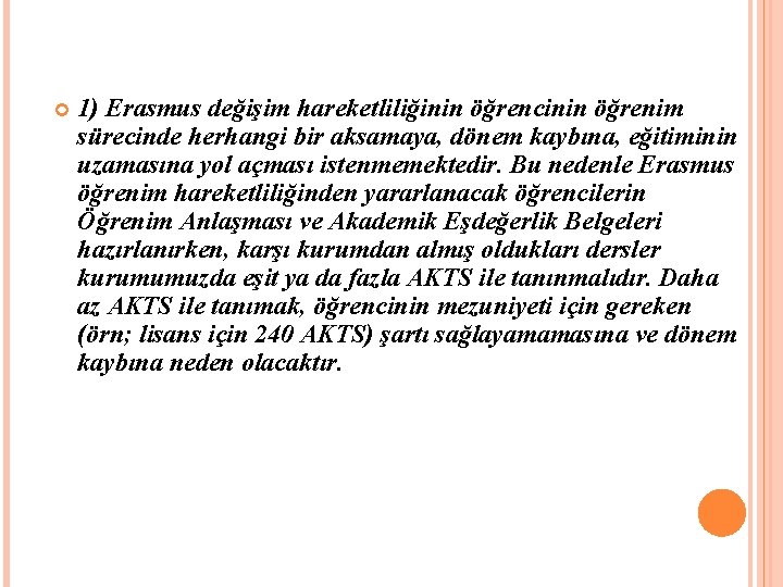  1) Erasmus değişim hareketliliğinin öğrencinin öğrenim sürecinde herhangi bir aksamaya, dönem kaybına, eğitiminin