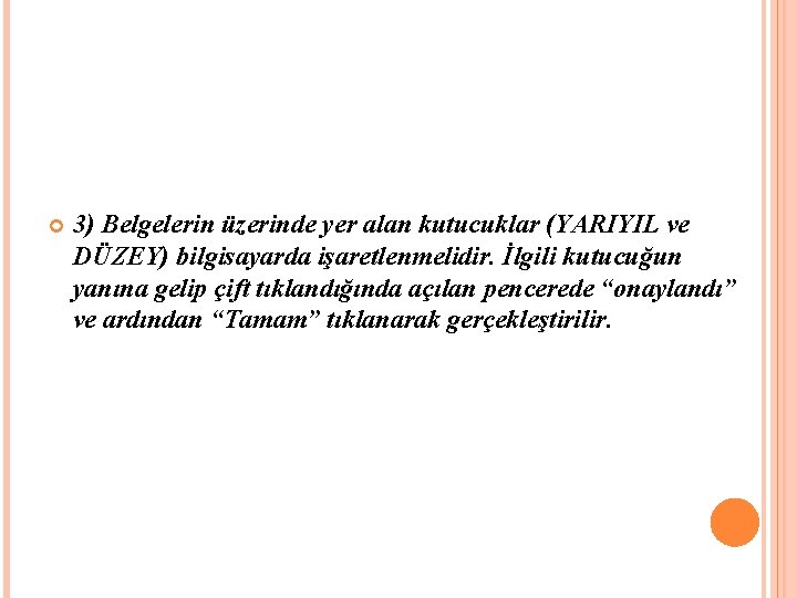  3) Belgelerin üzerinde yer alan kutucuklar (YARIYIL ve DÜZEY) bilgisayarda işaretlenmelidir. İlgili kutucuğun