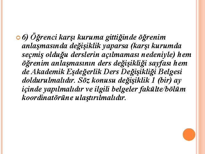 6) Öğrenci karşı kuruma gittiğinde öğrenim anlaşmasında değişiklik yaparsa (karşı kurumda seçmiş olduğu 6) Öğrenci karşı kuruma gittiğinde öğrenim anlaşmasında değişiklik yaparsa (karşı kurumda seçmiş olduğu