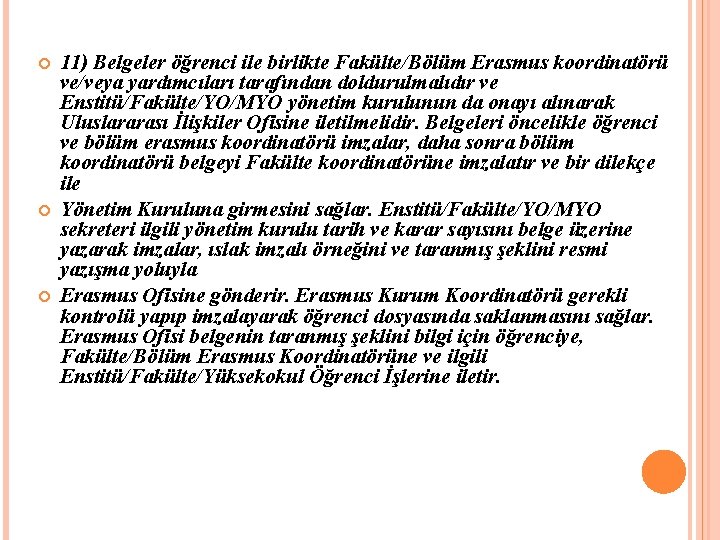  11) Belgeler öğrenci ile birlikte Fakülte/Bölüm Erasmus koordinatörü ve/veya yardımcıları tarafından doldurulmalıdır ve