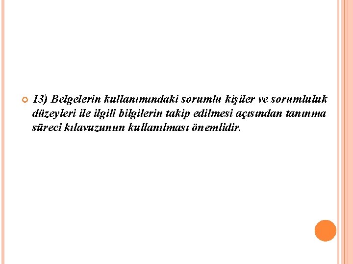  13) Belgelerin kullanımındaki sorumlu kişiler ve sorumluluk düzeyleri ile ilgili bilgilerin takip edilmesi