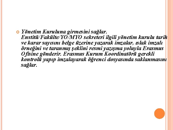  Yönetim Kuruluna girmesini sağlar. Enstitü/Fakülte/YO/MYO sekreteri ilgili yönetim kurulu tarih ve karar sayısını