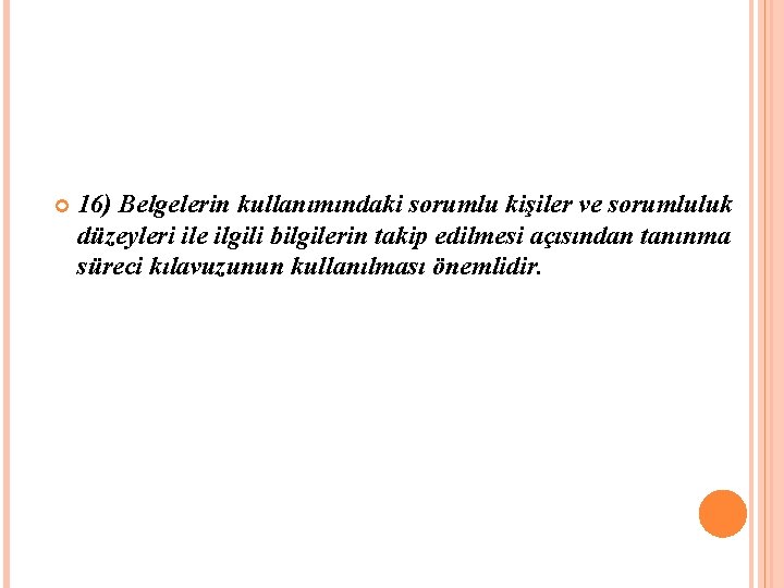 16) Belgelerin kullanımındaki sorumlu kişiler ve sorumluluk düzeyleri ile ilgili bilgilerin takip edilmesi 16) Belgelerin kullanımındaki sorumlu kişiler ve sorumluluk düzeyleri ile ilgili bilgilerin takip edilmesi